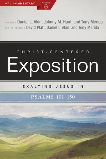 Exalting Jesus in Psalms 101-150 - Daniel L. Akin - Johnny M. Hunt - Tony Merida