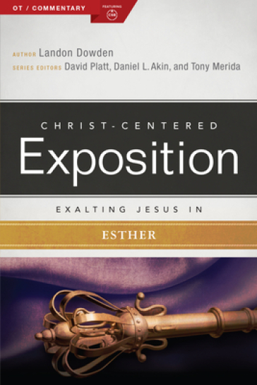Exalting Jesus in Esther - Dr. Landon Dowden - Holman Bible Publishers
