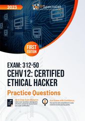 Exam: 312-50 CEHv12-Certified Ethical Hacker: +1000 Exam Practice Questions with Detail Explanations and Reference Links: First Edition - 2023