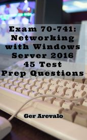 Exam 70-741: Networking with Windows Server 2016 45 Test Prep Questions