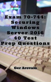 Exam 70-744: Securing Windows Server 2016 40 Test Prep Questions