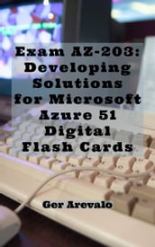 Exam AZ-203: Developing Solutions for Microsoft Azure 51 Digital Flash Cards