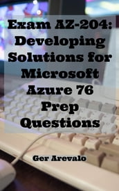 Exam AZ-204: Azure Developer Associate 76 Prep Questions
