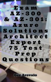 Exam AZ-300 & AZ-301: Azure Solutions Architect Expert 75 Test Prep Questions