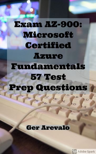 Exam AZ-900: Microsoft Certified Azure Fundamentals 57 Test Prep Questions - Ger Arevalo