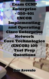 Exam CCNP Enterprise - 350-401 ENCOR Implementing and Operating Cisco Enterprise Network Core Technologies (ENCOR) 109 Test Prep Questions