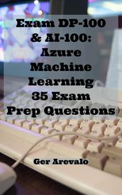 Exam DP-100 & AI-100: Azure Machine Learning 35 Exam Prep Questions