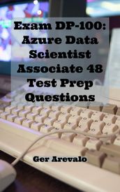 Exam DP-100: Azure Data Scientist Associate 48 Test Prep Questions
