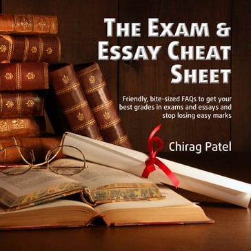Exam & Essay Cheat Sheet, The - Chirag Patel