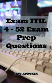 Exam ITIL 4 - 52 Exam Prep Questions