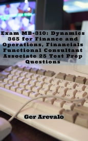 Exam MB-310: Dynamics 365 for Finance and Operations, Financials Functional Consultant Associate 25 Test Prep Questions