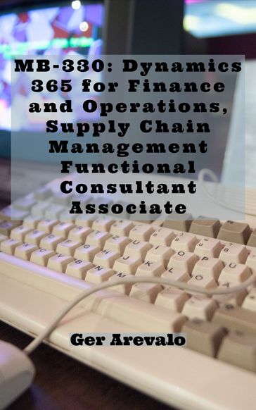 Exam MB-330: Dynamics 365 for Finance and Operations, Supply Chain Management Functional Consultant Associate 25 Test Prep Questions - Ger Arevalo