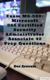Exam MS-500: Microsoft 365 Certified Security Administrator Associate 42 Prep Questions