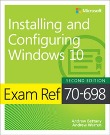 Exam Ref 70-698 Installing and Configuring Windows 10 - Andrew Bettany - Andrew Warren