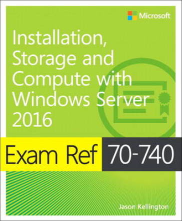 Exam Ref 70-740 Installation, Storage and Compute with Windows Server 2016 - Craig Zacker