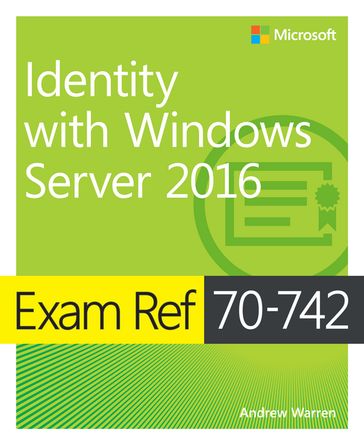 Exam Ref 70-742 Identity with Windows Server 2016 - Andrew Warren