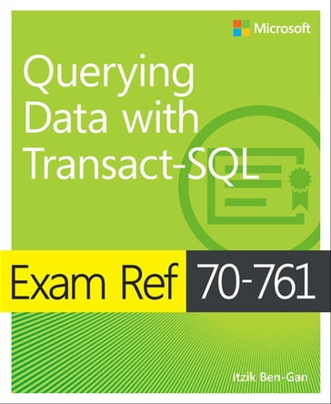 Exam Ref 70-761 Querying Data with Transact-SQL - Ben-Gan Itzik