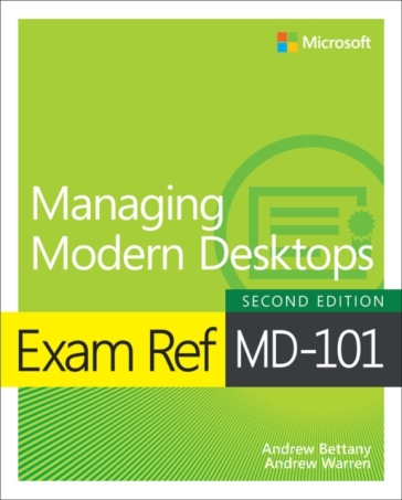 Exam Ref MD-101 Managing Modern Desktops - Andrew Bettany - Andrew Warren