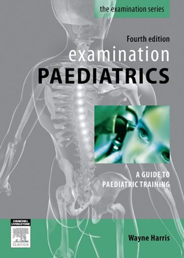 Examination Paediatrics - Wayne Harris - MBBS - MRCP(UK) - FRACP