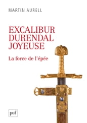 Excalibur, Durendal, Joyeuse : la force de l