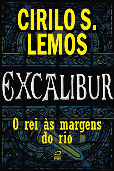Excalibur - O rei às margens do rio - Cirilo S. Lemos