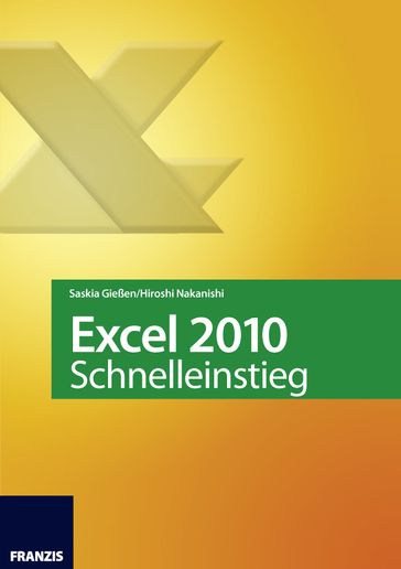 Excel 2010 Schnelleinstieg - Hiroshi Nakanishi - Saskia Gießen