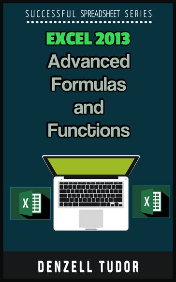 Excel 2013: Advanced Formulas and Functions - Denzell Tudor