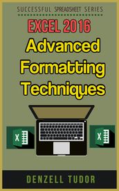 Excel 2016: Advanced Formatting Techniques