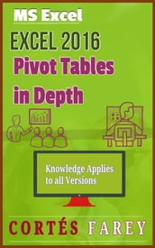 Excel 2016: Pivot Tables In Depth