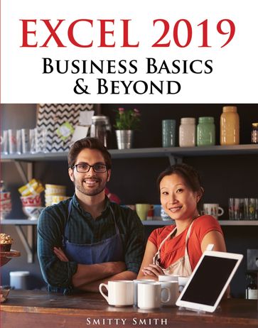 Excel 2019  Business Basics & Beyond - Chris Smitty Smith
