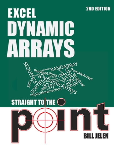 Excel Dynamic Arrays Straight to the Point 2nd Edition - Bill Jelen