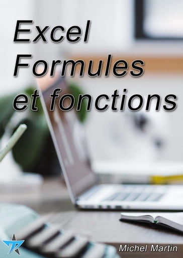 Excel - Formules et fonctions - Michel Martin