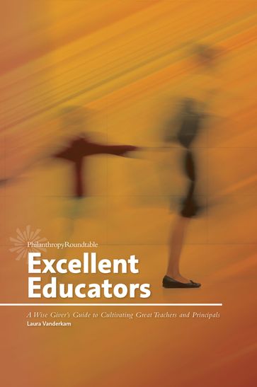 Excellent Educators: A Wise Giver's Guide to Cultivating Great Teachers and Principals - Laura Vanderkam