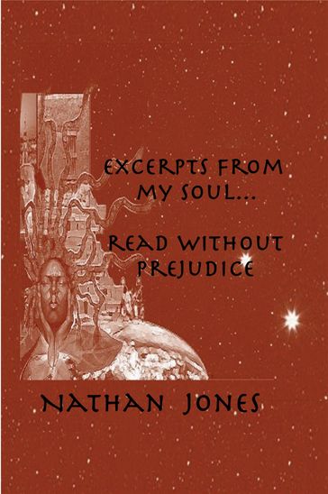 Excerpts From My Soul...Read Without Prejudice - Nathan Jones