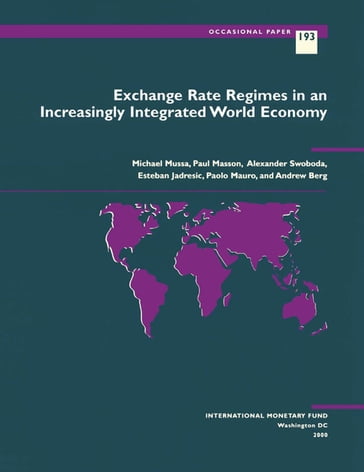 Exchange Rate Regimes in an Increasingly Integrated World Economy - Alexander Mr. Swoboda - Andrew Mr. Berg - Esteban Mr. Jadresic - Michael Mr. Mussa - Paolo Mr. Mauro - Paul Mr. Masson