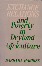 Exchange Relations And Poverty In Dryland Agriculture (Studies Of South India)