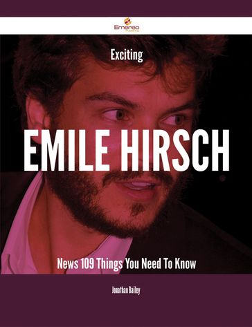 Exciting Emile Hirsch News - 109 Things You Need To Know - Jonathan Bailey