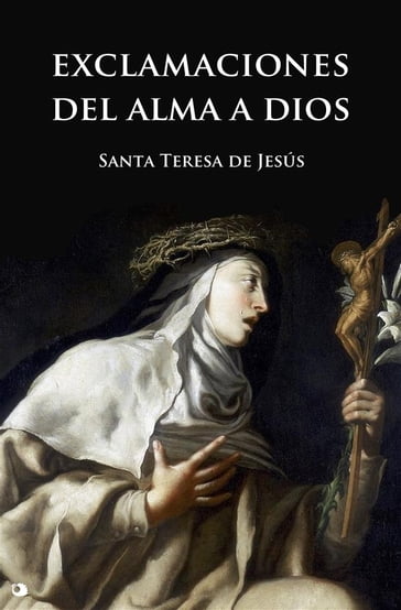 Exclamaciones del alma a Dios - Santa Teresa de Jesús