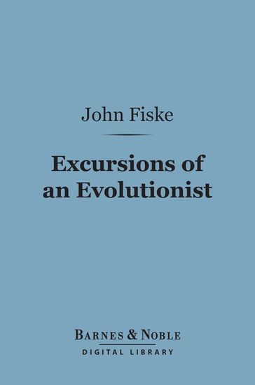 Excursions of an Evolutionist (Barnes & Noble Digital Library) - John Fiske