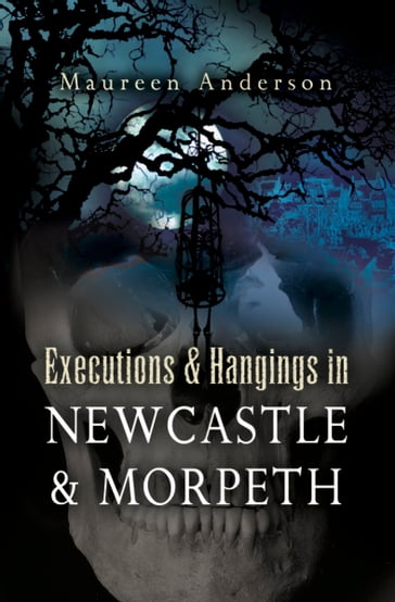 Executions & Hangings in Newcastle & Morpeth - Maureen Anderson
