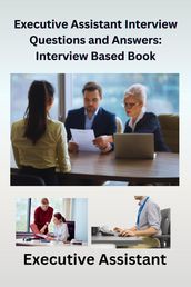 Executive Assistant Interview Questions and Answers: Interview-Based Book