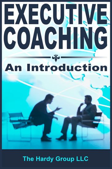 Executive Coaching: An Introduction - TheHardyGroup