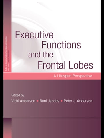 Executive Functions and the Frontal Lobes - Vicki Anderson - Rani Jacobs - Peter Anderson