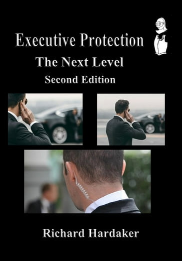 Executive Protection - The Next Level - Richard Hardaker