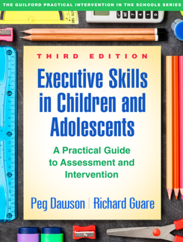 Executive Skills in Children and Adolescents, Third Edition - Peg Dawson - Richard Guare