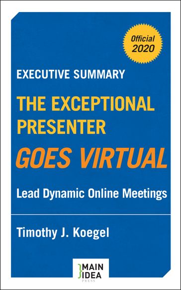 Executive Summary of The Exceptional Presenter Goes Virtual - Tim Koegel