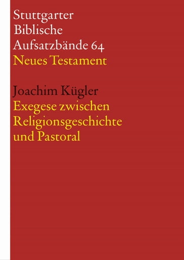 Exegese zwischen Religionsgeschichte und Pastoral - Joachim Kugler