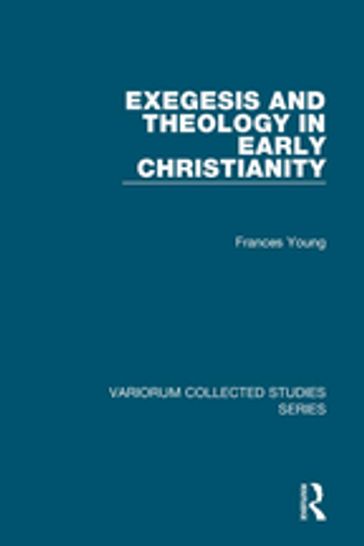 Exegesis and Theology in Early Christianity - Frances Young