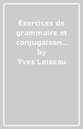 Exercices de grammaire et conjugaison du français. A1. Per le Scuole superiori. Con espansione online