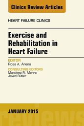 Exercise and Rehabilitation in Heart Failure, An Issue of Heart Failure Clinics